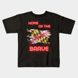 MARYLAND HOME OF THE BRAVE Kids T-Shirt